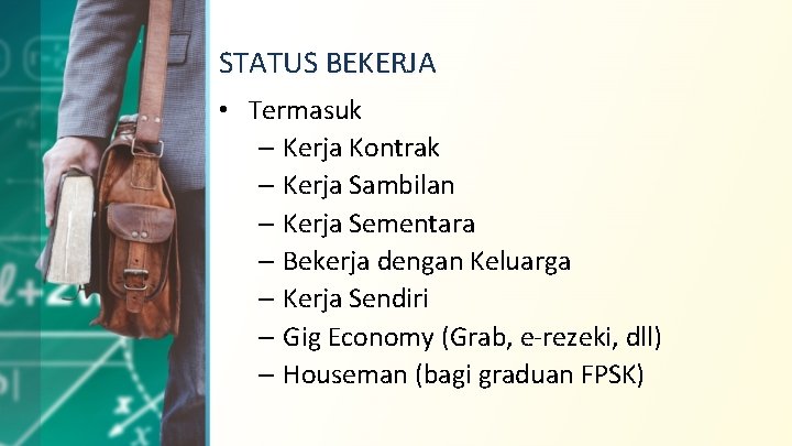 STATUS BEKERJA • Termasuk – Kerja Kontrak – Kerja Sambilan – Kerja Sementara –