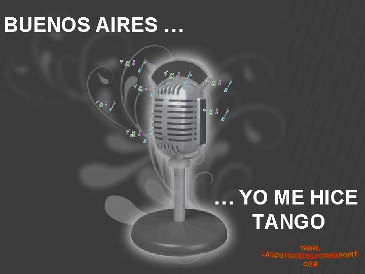 BUENOS AIRES … … YO ME HICE TANGO 