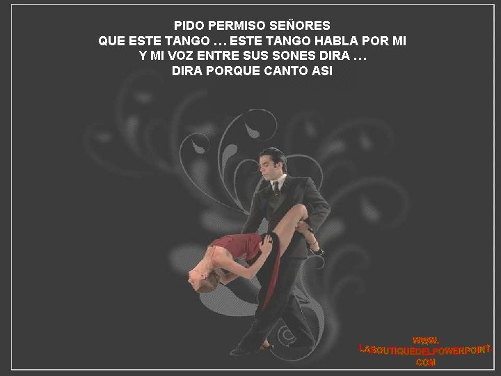 PIDO PERMISO SEÑORES QUE ESTE TANGO … ESTE TANGO HABLA POR MI Y MI