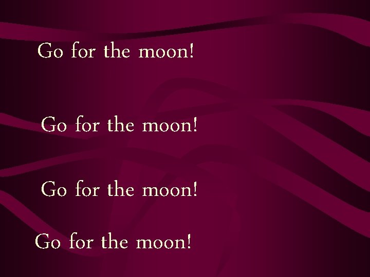 Go for the moon! 