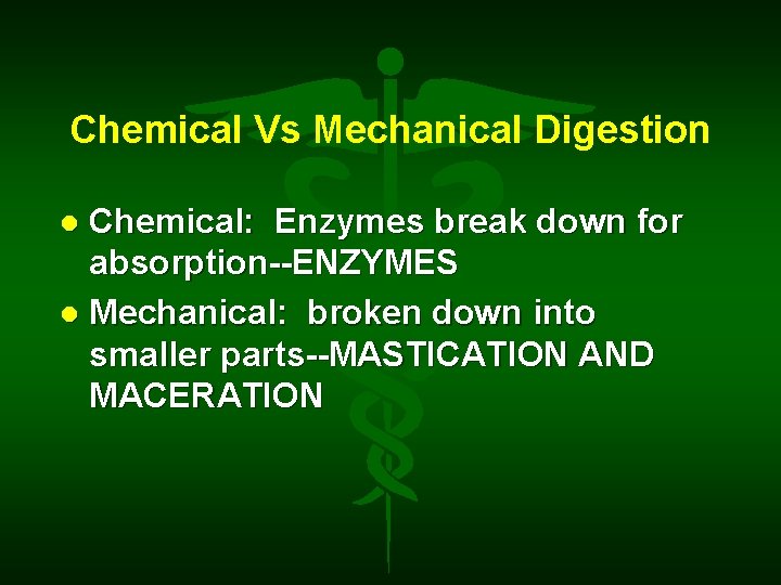 Chemical Vs Mechanical Digestion Chemical: Enzymes break down for absorption--ENZYMES Mechanical: broken down into