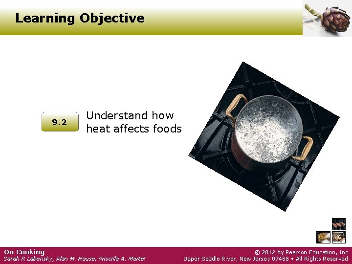 Learning Objective 9. 2 On Cooking Understand how heat affects foods Sarah R Labensky,