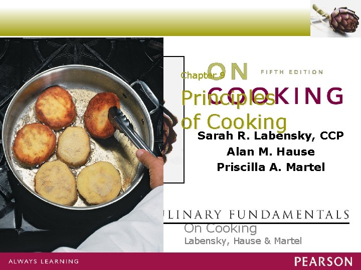 Chapter 9 Principles of Cooking Sarah R. Labensky, CCP Alan M. Hause Priscilla A.