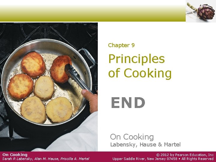 Chapter 9 Principles of Cooking END On Cooking Labensky, Hause & Martel On Cooking