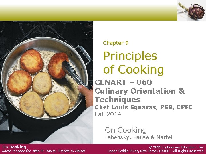 Chapter 9 Principles of Cooking CLNART – 060 Culinary Orientation & Techniques Chef Louis