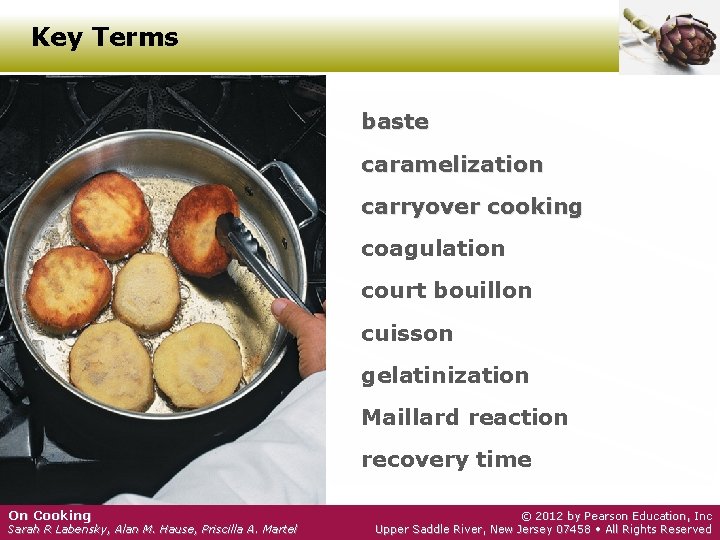 Key Terms baste caramelization carryover cooking coagulation court bouillon cuisson gelatinization Maillard reaction recovery