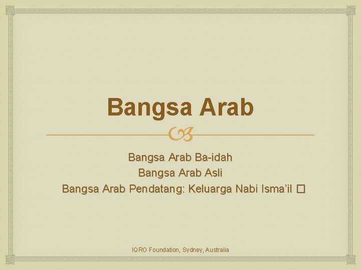 Bangsa Arab Ba-idah Bangsa Arab Asli Bangsa Arab Pendatang: Keluarga Nabi Isma’il � IQRO