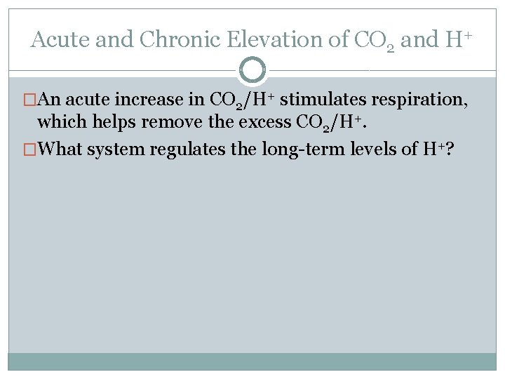 Acute and Chronic Elevation of CO 2 and H+ �An acute increase in CO