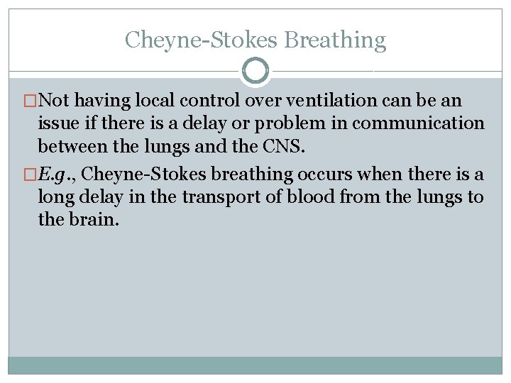 Cheyne-Stokes Breathing �Not having local control over ventilation can be an issue if there