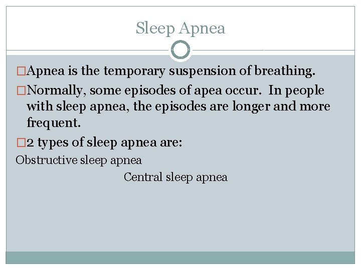Sleep Apnea �Apnea is the temporary suspension of breathing. �Normally, some episodes of apea