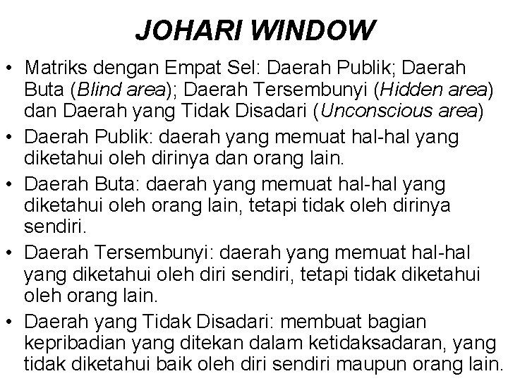 JOHARI WINDOW • Matriks dengan Empat Sel: Daerah Publik; Daerah Buta (Blind area); Daerah