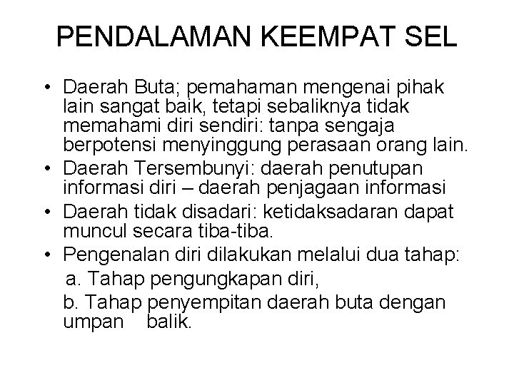 PENDALAMAN KEEMPAT SEL • Daerah Buta; pemahaman mengenai pihak lain sangat baik, tetapi sebaliknya