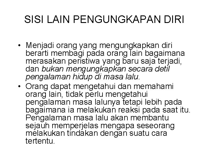 SISI LAIN PENGUNGKAPAN DIRI • Menjadi orang yang mengungkapkan diri berarti membagi pada orang