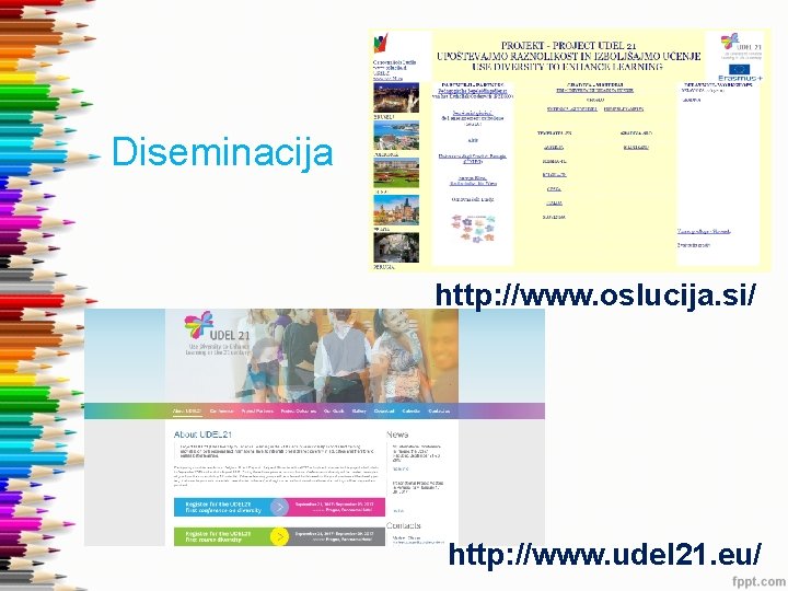 Diseminacija http: //www. oslucija. si/ http: //www. udel 21. eu/ 