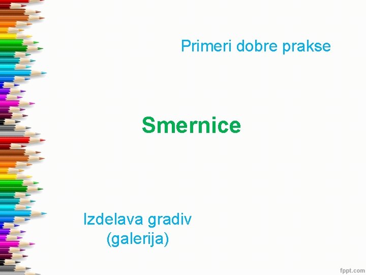 Primeri dobre prakse Smernice Izdelava gradiv (galerija) 