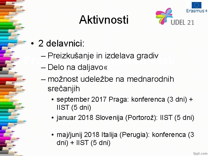 Aktivnosti • 2 delavnici: – Preizkušanje in izdelava gradiv Praznujmo raznolikost vsak – Delo