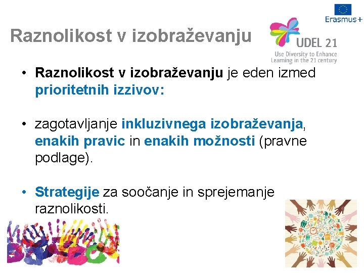 Raznolikost v izobraževanju • Raznolikost v izobraževanju je eden izmed prioritetnih izzivov: • zagotavljanje