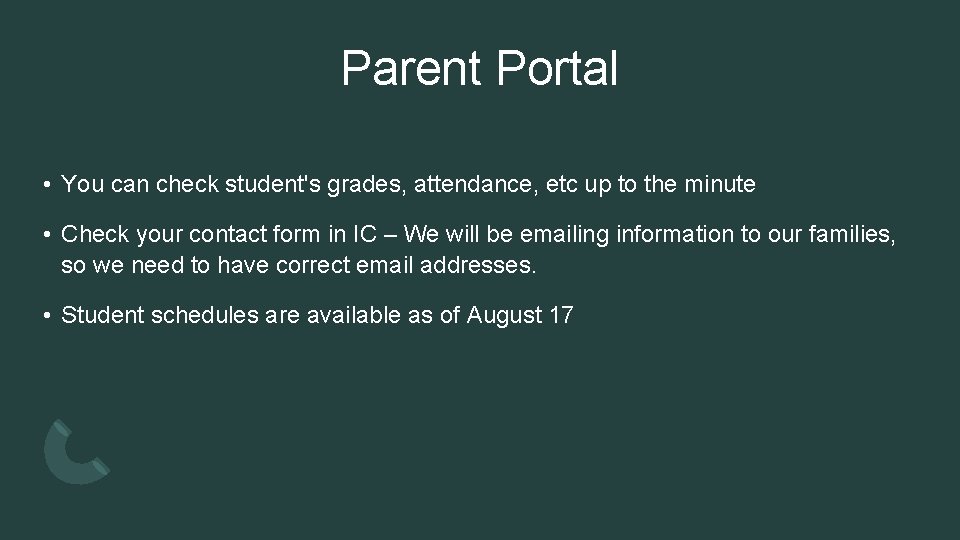 Parent Portal • You can check student's grades, attendance, etc up to the minute