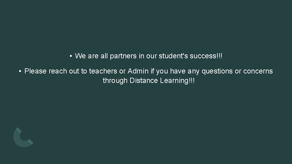 • We are all partners in our student's success!!! • Please reach out