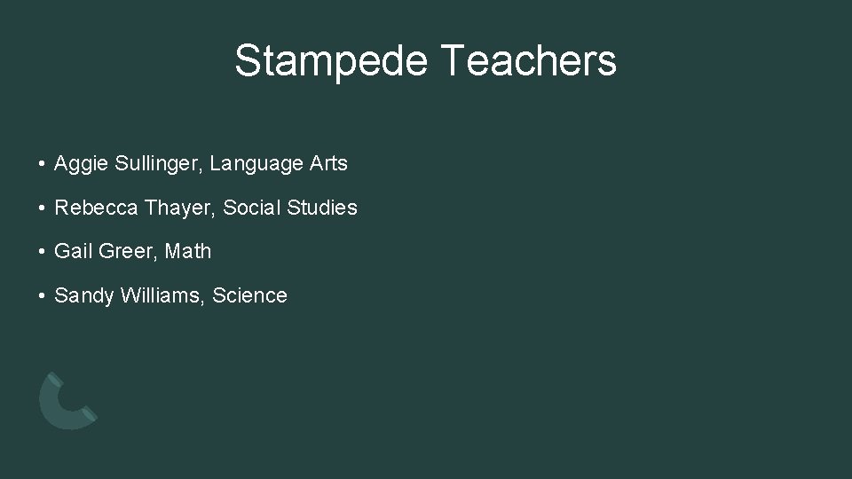 Stampede Teachers • Aggie Sullinger, Language Arts • Rebecca Thayer, Social Studies • Gail