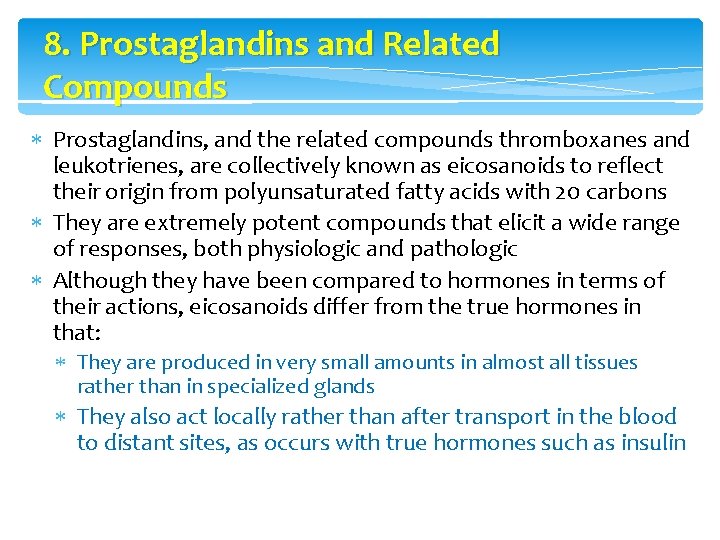 8. Prostaglandins and Related Compounds Prostaglandins, and the related compounds thromboxanes and leukotrienes, are