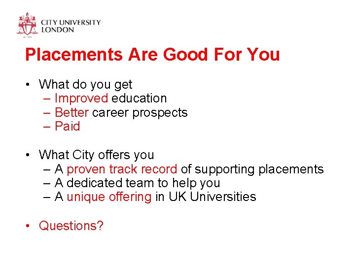 Placements Are Good For You • What do you get – Improved education –