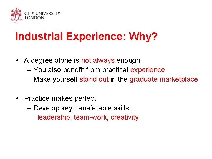 Industrial Experience: Why? • A degree alone is not always enough – You also