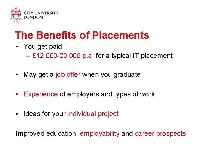 The Benefits of Placements • You get paid – £ 12, 000 -20, 000