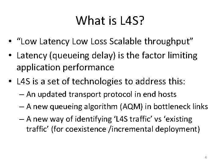 What is L 4 S? • “Low Latency Low Loss Scalable throughput” • Latency