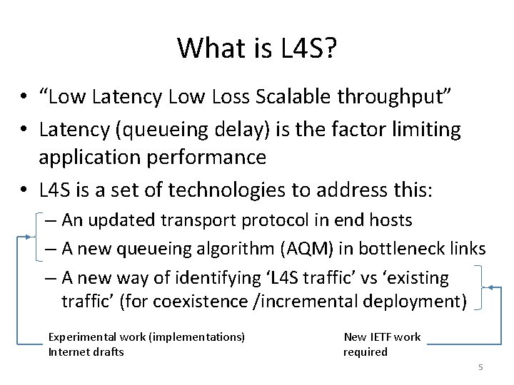 What is L 4 S? • “Low Latency Low Loss Scalable throughput” • Latency