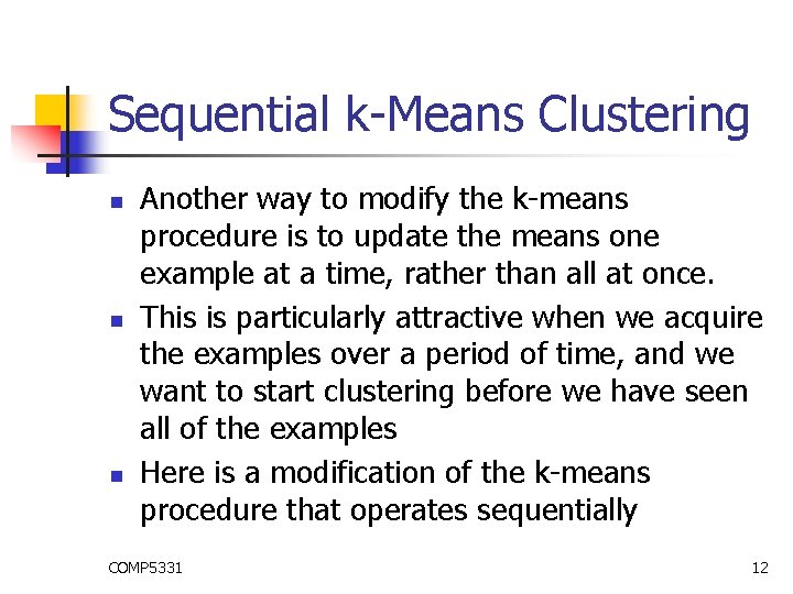 Sequential k-Means Clustering n n n Another way to modify the k-means procedure is