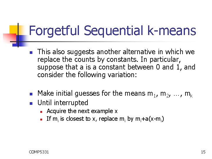 Forgetful Sequential k-means n n n This also suggests another alternative in which we