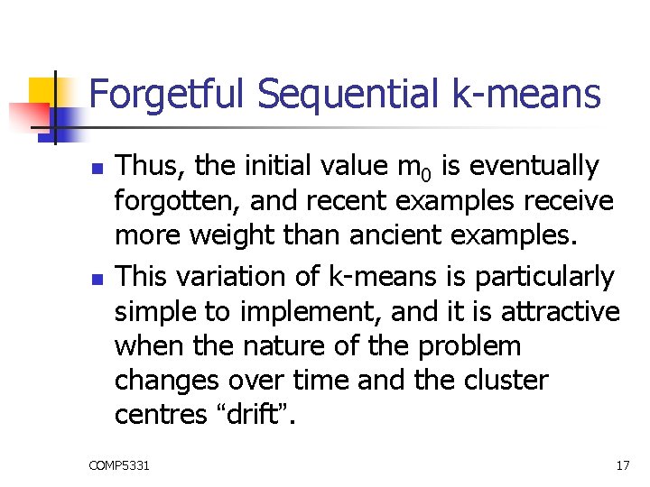 Forgetful Sequential k-means n n Thus, the initial value m 0 is eventually forgotten,