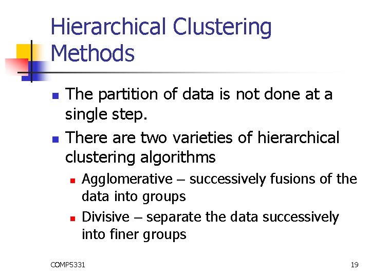 Hierarchical Clustering Methods n n The partition of data is not done at a