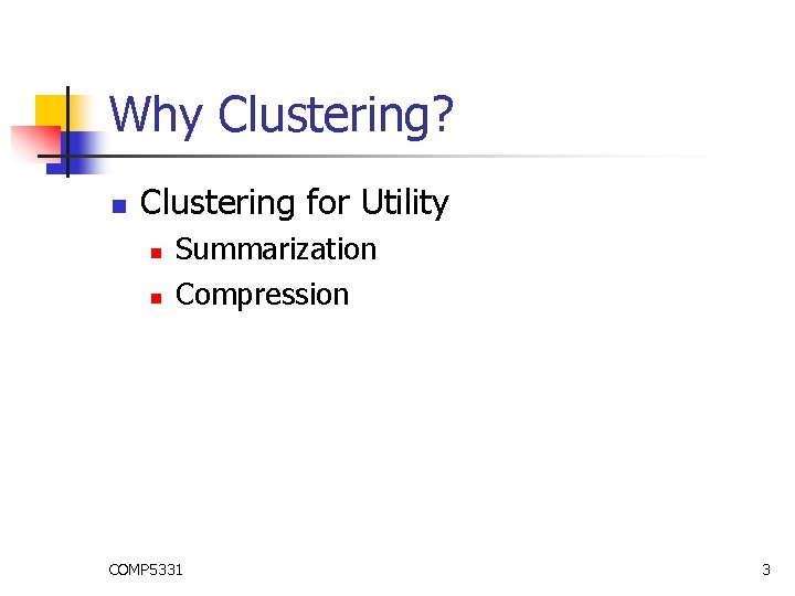 Why Clustering? n Clustering for Utility n n Summarization Compression COMP 5331 3 