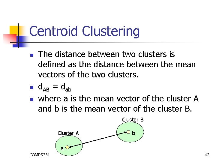 Centroid Clustering n n n The distance between two clusters is defined as the