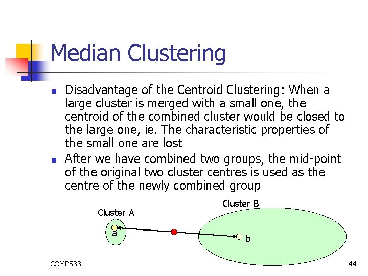 Median Clustering n n Disadvantage of the Centroid Clustering: When a large cluster is