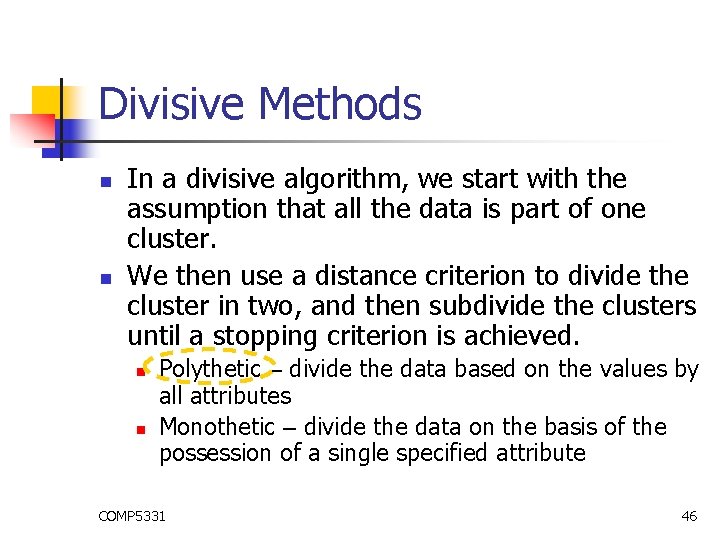 Divisive Methods n n In a divisive algorithm, we start with the assumption that