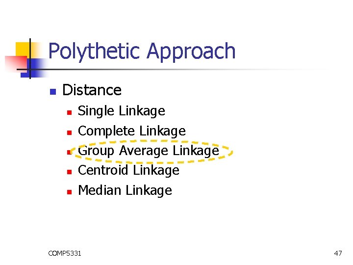 Polythetic Approach n Distance n n n Single Linkage Complete Linkage Group Average Linkage
