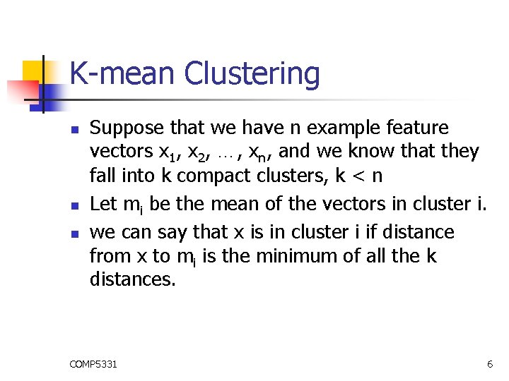 K-mean Clustering n n n Suppose that we have n example feature vectors x