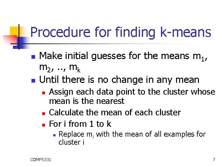 Procedure for finding k-means n n Make initial guesses for the means m 1,