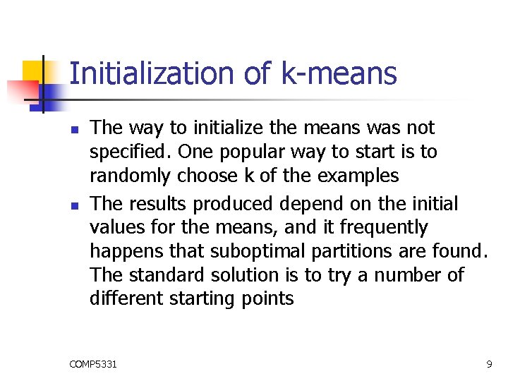 Initialization of k-means n n The way to initialize the means was not specified.