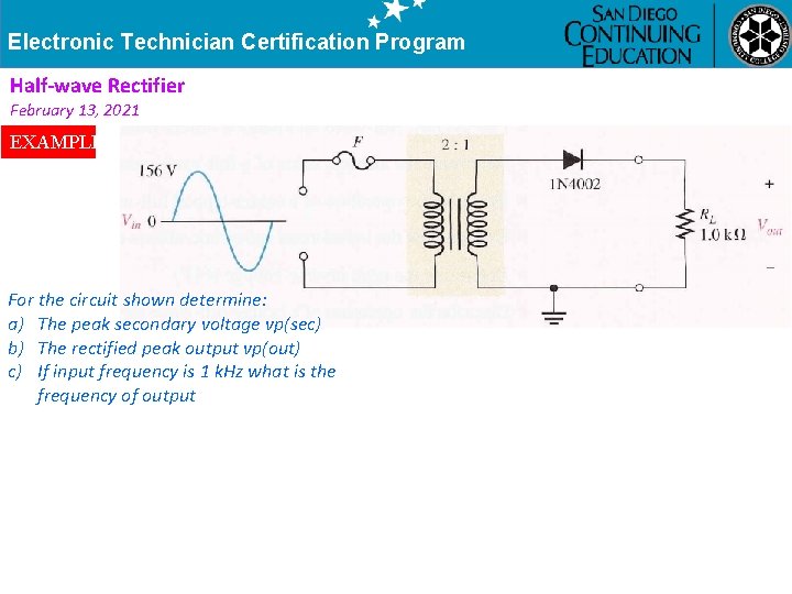 Electronic Technician Certification Program Half-wave Rectifier February 13, 2021 EXAMPLE For the circuit shown