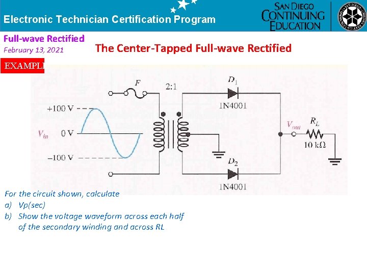 Electronic Technician Certification Program Full-wave Rectified February 13, 2021 The Center-Tapped Full-wave Rectified EXAMPLE