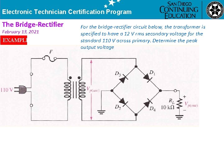 Electronic Technician Certification Program The Bridge-Rectifier February 13, 2021 EXAMPLE For the bridge-rectifier circuit