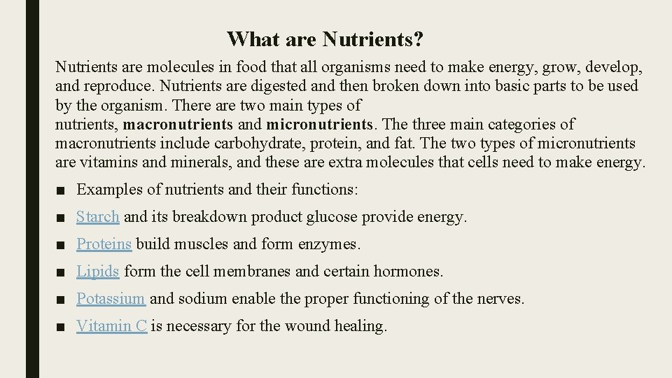 What are Nutrients? Nutrients are molecules in food that all organisms need to make