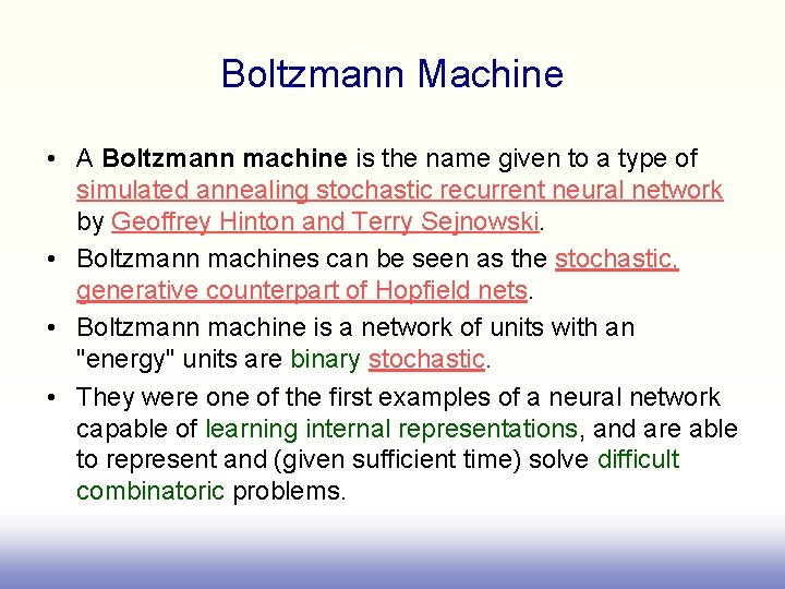 Boltzmann Machine • A Boltzmann machine is the name given to a type of