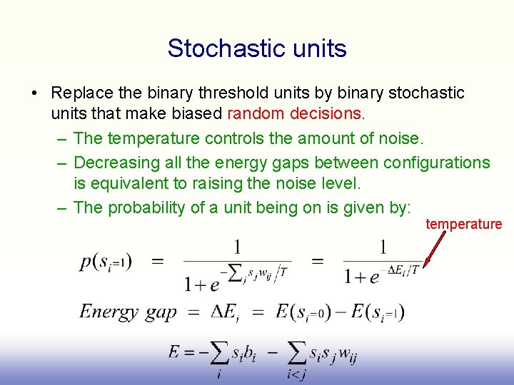 Stochastic units • Replace the binary threshold units by binary stochastic units that make
