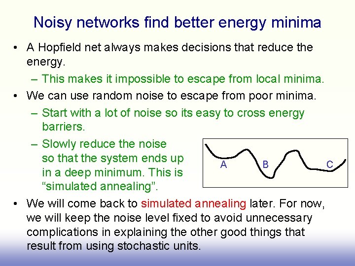 Noisy networks find better energy minima • A Hopfield net always makes decisions that