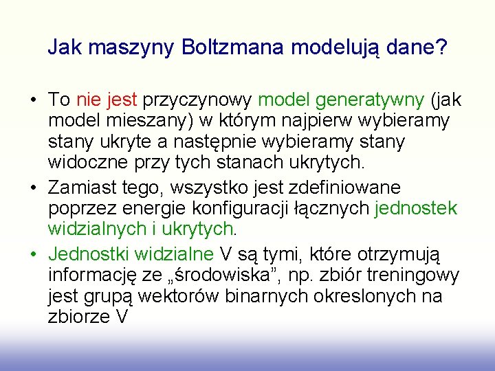 Jak maszyny Boltzmana modelują dane? • To nie jest przyczynowy model generatywny (jak model